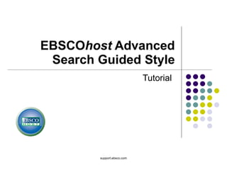 EBSCO host  Advanced Search Guided Style Tutorial support.ebsco.com 