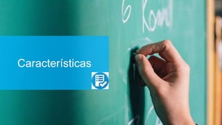 Características
 