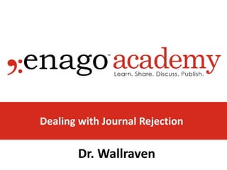 Dealing with Journal Rejection
Dr. Wallraven
 