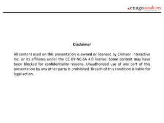 Disclaimer
All content used on this presentation is owned or licensed by Crimson Interactive
Inc. or its affiliates under the CC BY-NC-SA 4.0 license. Some content may have
been blocked for confidentiality reasons. Unauthorized use of any part of this
presentation by any other party is prohibited. Breach of this condition is liable for
legal action.
 