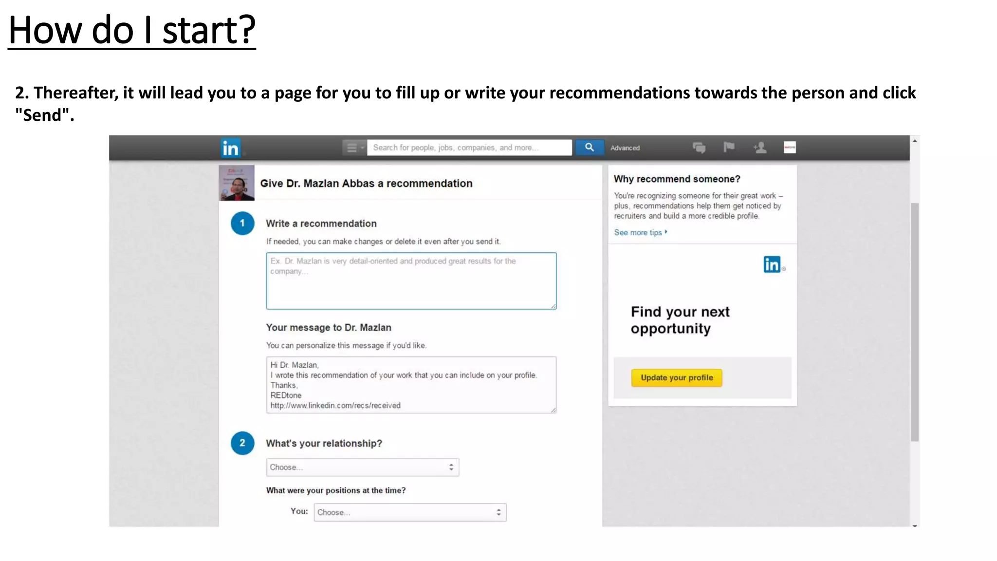 How do I start?
2. Thereafter, it will lead you to a page for you to fill up or write your recommendations towards the person and click
"Send".
 