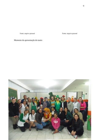 9
Fonte: arquivo pessoal Fonte: arquivo pessoal
Momento da apresentação do teatro
ANEXO 3
 