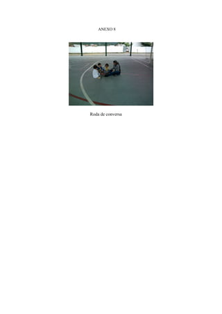 ANEXO 8
Roda de conversa
 