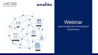 Webinar
How to Scale AI in the world of
eCommerce
 