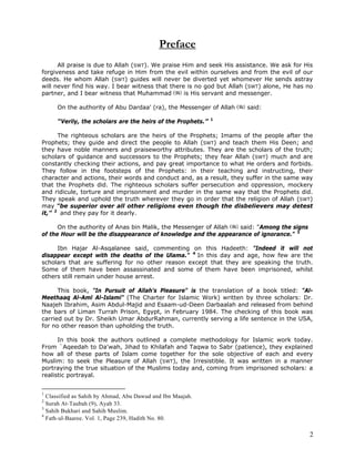 2
Preface
All praise is due to Allah (SWT). We praise Him and seek His assistance. We ask for His
forgiveness and take refuge in Him from the evil within ourselves and from the evil of our
deeds. He whom Allah (SWT) guides will never be diverted yet whomever He sends astray
will never find his way. I bear witness that there is no god but Allah (SWT) alone, He has no
partner, and I bear witness that Muhammad is His servant and messenger.
On the authority of Abu Dardaa' (ra), the Messenger of Allah said:
“Verily, the scholars are the heirs of the Prophets.” 1
The righteous scholars are the heirs of the Prophets; Imams of the people after the
Prophets; they guide and direct the people to Allah (SWT) and teach them His Deen; and
they have noble manners and praiseworthy attributes. They are the scholars of the truth;
scholars of guidance and successors to the Prophets; they fear Allah (SWT) much and are
constantly checking their actions, and pay great importance to what He orders and forbids.
They follow in the footsteps of the Prophets: in their teaching and instructing, their
character and actions, their words and conduct and, as a result, they suffer in the same way
that the Prophets did. The righteous scholars suffer persecution and oppression, mockery
and ridicule, torture and imprisonment and murder in the same way that the Prophets did.
They speak and uphold the truth wherever they go in order that the religion of Allah (SWT)
may "be superior over all other religions even though the disbelievers may detest
it," 2
and they pay for it dearly.
On the authority of Anas bin Malik, the Messenger of Allah said: "Among the signs
of the Hour will be the disappearance of knowledge and the appearance of ignorance." 3
Ibn Hajar Al-Asqalanee said, commenting on this Hadeeth: "Indeed it will not
disappear except with the deaths of the Ulama." 4
In this day and age, how few are the
scholars that are suffering for no other reason except that they are speaking the truth.
Some of them have been assassinated and some of them have been imprisoned, whilst
others still remain under house arrest.
This book, "In Pursuit of Allah's Pleasure" is the translation of a book titled: "Al-
Meethaaq Al-Aml Al-Islami" (The Charter for Islamic Work) written by three scholars: Dr.
Naajeh Ibrahim, Asim Abdul-Majid and Esaam-ud-Deen Darbaalah and released from behind
the bars of Liman Turrah Prison, Egypt, in February 1984. The checking of this book was
carried out by Dr. Sheikh Umar AbdurRahman, currently serving a life sentence in the USA,
for no other reason than upholding the truth.
In this book the authors outlined a complete methodology for Islamic work today.
From `Aqeedah to Da'wah, Jihad to Khilafah and Taqwa to Sabr (patience), they explained
how all of these parts of Islam come together for the sole objective of each and every
Muslim: to seek the Pleasure of Allah (SWT), the Irresistible. It was written in a manner
portraying the true situation of the Muslims today and, coming from imprisoned scholars: a
realistic portrayal.
1
Classified as Sahih by Ahmad, Abu Dawud and Ibn Maajah.
2
Surah At-Taubah (9), Ayah 33.
3
Sahih Bukhari and Sahih Muslim.
4
Fath-ul-Baaree. Vol. 1, Page 239, Hadith No. 80.
 