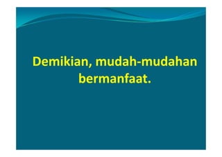 Demikian, mudah-mudahan
       bermanfaat.
 