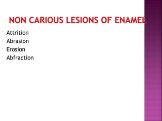  Attrition
 Abrasion
 Erosion
 Abfraction
 