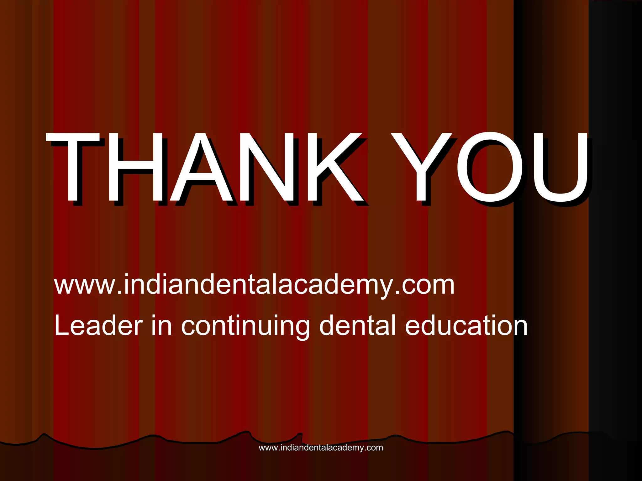 THANK YOU
www.indiandentalacademy.com
Leader in continuing dental education

www.indiandentalacademy.com

 