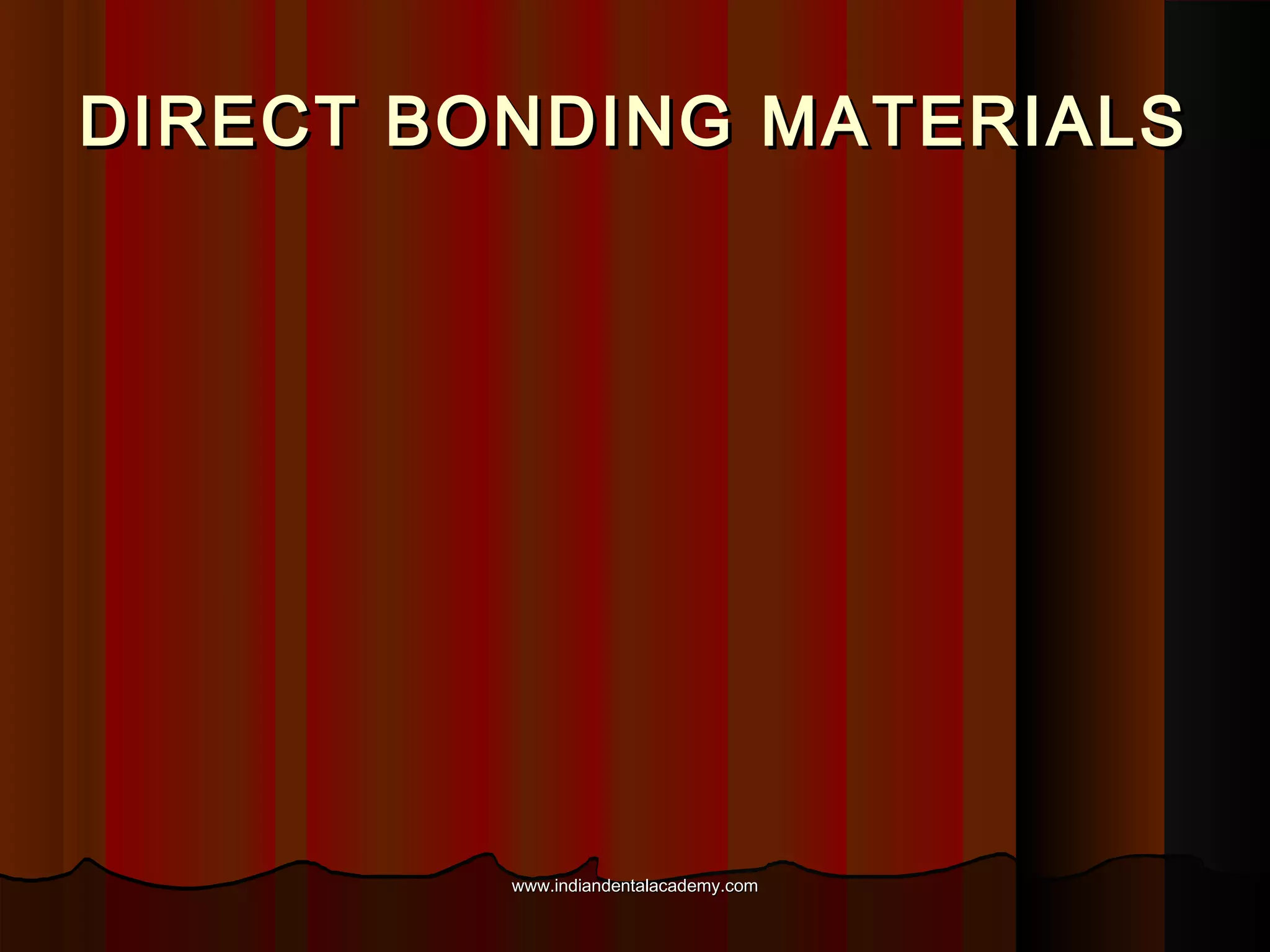 DIRECT BONDING MATERIALS

www.indiandentalacademy.com

 