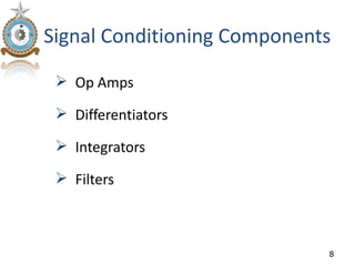 Signal Conditioning Components

  Op Amps

  Differentiators

  Integrators

  Filters



                             8
 