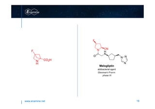 www.enamine.net 18
Melogliptin
abtibacterial agent
N CN
F
O
H
N
N
N
N
phase III
Glenmark Prarm.
 