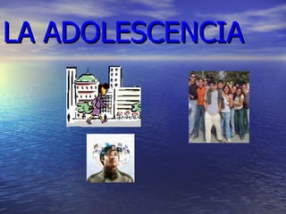 LA ADOLESCENCIA 