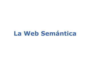 La Web Semántica
 