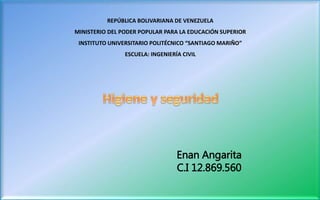 REPÚBLICA BOLIVARIANA DE VENEZUELA
MINISTERIO DEL PODER POPULAR PARA LA EDUCACIÓN SUPERIOR
INSTITUTO UNIVERSITARIO POLITÉCNICO “SANTIAGO MARIÑO”
ESCUELA: INGENIERÍA CIVIL
Enan Angarita
C.I 12.869.560
 