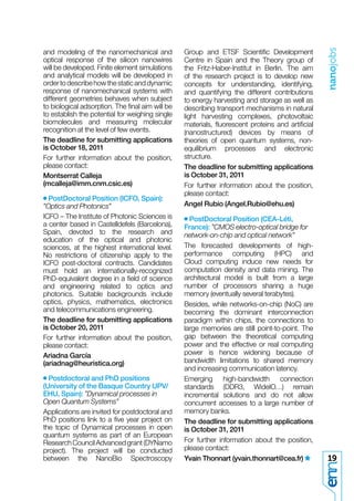 nanojobs
and modeling of the nanomechanical and           Group and ETSF Scientiﬁc Development
optical response of the silicon nanowires        Centre in Spain and the Theory group of
will be developed. Finite element simulations    the Fritz-Haber-Institut in Berlin. The aim
and analytical models will be developed in       of the research project is to develop new
order to describe how the static and dynamic     concepts for understanding, identifying,
response of nanomechanical systems with          and quantifying the different contributions
different geometries behaves when subject        to energy harvesting and storage as well as
to biological adsorption. The ﬁnal aim will be   describing transport mechanisms in natural
to establish the potential for weighing single   light harvesting complexes, photovoltaic
biomolecules and measuring molecular             materials, ﬂuorescent proteins and artiﬁcial
recognition at the level of few events.          (nanostructured) devices by means of
The deadline for submitting applications         theories of open quantum systems, non-
is October 18, 2011                              equilibrium processes and electronic
For further information about the position,      structure.
please contact:                                  The deadline for submitting applications
Montserrat Calleja                               is October 31, 2011
(mcalleja@imm.cnm.csic.es)                       For further information about the position,
                                                 please contact:
• PostDoctoral Position (ICFO, Spain):
”Optics and Photonics”                           Angel Rubio (Angel.Rubio@ehu.es)
ICFO – The Institute of Photonic Sciences is     • PostDoctoral Position (CEA-Léti,
a center based in Castelldefels (Barcelona),     France): ”CMOS electro-optical bridge for
Spain, devoted to the research and               network-on-chip and optical network”
education of the optical and photonic
sciences, at the highest international level.    The forecasted developments of high-
No restrictions of citizenship apply to the      performance computing (HPC) and
ICFO post-doctoral contracts. Candidates         Cloud computing induce new needs for
must hold an internationally-recognized          computation density and data mining. The
PhD-equivalent degree in a ﬁeld of science       architectural model is built from a large
and engineering related to optics and            number of processors sharing a huge
photonics. Suitable backgrounds include          memory (eventually several terabytes).
optics, physics, mathematics, electronics        Besides, while networks-on-chip (NoC) are
and telecommunications engineering.              becoming the dominant interconnection
The deadline for submitting applications         paradigm within chips, the connections to
is October 20, 2011                              large memories are still point-to-point. The
For further information about the position,      gap between the theoretical computing
please contact:                                  power and the effective or real computing
Ariadna García                                   power is hence widening because of
(ariadnag@heuristica.org)                        bandwidth limitations to shared memory
                                                 and increasing communication latency.
• Postdoctoral and PhD positions                 Emerging high-bandwidth connection
(University of the Basque Country UPV/           standards (DDR3, WideIO…) remain
EHU, Spain): ”Dynamical processes in             incremental solutions and do not allow
Open Quantum Systems”                            concurrent accesses to a large number of
Applications are invited for postdoctoral and    memory banks.
PhD positions link to a ﬁve year project on      The deadline for submitting applications
the topic of Dynamical processes in open         is October 31, 2011
quantum systems as part of an European
Research Council Advanced grant (DYNamo          For further information about the position,
project). The project will be conducted          please contact:
between the NanoBio Spectroscopy                 Yvain Thonnart (yvain.thonnart@cea.fr)         19
 