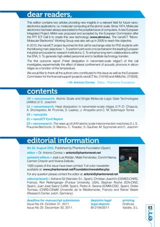 dear readers,
This edition contains two articles providing new insights in a relevant ﬁeld for future nano-
electronics applications, i.e. molecular computing at the atomic scale. Since 1974, Molecular
electronics had been always associated to the possible future of computers. A new European
Integrated Project AtMol was proposed and accepted by the European Commission after
the FP7 ICT Call 6 to create this new technology (www.atmol.eu). The nanoICT “Mono-
Molecular Electronics” Working Group was also set-up in 2008 to reach this objective.
In 2010, the nanoICT project launched its ﬁrst call for exchange visits for PhD students with
the following main objectives: 1. To perform joint work or to be trained in the leading European
industrial and academic research institutions; 2. To enhance long-term collaborations within
the ERA; 3. To generate high-skilled personnel and to facilitate technology transfer;
The ﬁrst outcome report (“Heat dissipation in nanometer-scale ridges”) of this call
investigates experimentally the effect of lateral conﬁnement of acoustic phonons in silicon
ridges as a function of the temperature.
We would like to thank all the authors who contributed to this issue as well as the European
Commission for the ﬁnancial support (projects nanoICT No. 216165 and AtMol No. 270028).
                                  > Dr. Antonio Correia Editor - Phantoms Foundation


contents
05 > nanoresearch. Atomic Scale and Single Molecule Logic Gate Technologies
(AtMol) /// C. Joachim
12 > nanoresearch. Heat dissipation in nanometer-scale ridges /// P.-O. Chapuis,
A. Shchepetov, M. Prunnila, S. Laakso, J. Ahopelto and C. M. Sotomayor Torres
18 > nanojobs
21 > nanoICT Conf Report
23 > nanoresearch. The raise up of UHV atomic scale interconnection machines /// J. S.
Prauzner-Bechcicki, D. Martrou, C. Troadec, S. Gauthier, M. Szymonski and C. Joachim



editorial information
No 22. August 2011. Published by Phantoms Foundation (Spain)
editor > Dr. Antonio Correia > antonio@phantomsnet.net
assistant editors > José Luis Roldán, Maite Fernández, Conchi Narros,
Carmen Chacón and Viviana Estêvão.
1500 copies of this issue have been printed. Full color newsletter
available at: www.phantomsnet.net/Foundation/newsletter.php
For any question please contact the editor at: antonio@phantomsnet.net
editorial board > Adriana Gil (Nanotec S.l., Spain), Christian Joachim (CEMES-CNRS,
France), Ron Reifengerger (Purdue University, USA), Stephan Roche (ICN-CIN2,
Spain), Juan José Saenz (UAM, Spain), Pedro A. Serena (ICMM-CSIC, Spain), Didier
Tonneau (CNRS-CINaM Université de la Méditerranée, France) and Rainer Waser
(Research Center Julich, Germany).

deadline for manuscript submission                    depósito legal              printing
Issue No 24: October 31, 2011.                        legal deposit               Gráﬁcas
Issue No 25: December 30, 2011.                       BI-2194/2011                Valdés, S.L.     03
 