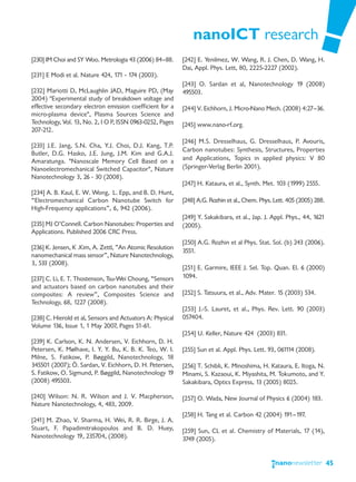 nanoICT research
[230] IM Choi and SY Woo. Metrologia 43 (2006) 84—88.       [242] E. Yenilmez, W. Wang, R. J. Chen, D. Wang, H.
                                                            Dai, Appl. Phys. Lett, 80, 2225-2227 (2002).
[231] E Modi et al. Nature 424, 171 - 174 (2003).
                                                            [243] O. Sardan et al, Nanotechnology 19 (2008)
[232] Mariotti D, McLaughlin JAD, Maguire PD, (May          495503.
2004) "Experimental study of breakdown voltage and
effective secondary electron emission coefficient for a     [244] V. Eichhorn, J. Micro-Nano Mech. (2008) 4:27—36.
micro-plasma device", Plasma Sources Science and
Technology, Vol. 13, No. 2, I O P, ISSN 0963-0252, Pages    [245] www.nano-rf.org.
207-212.
                                                            [246] M.S. Dresselhaus, G. Dresselhaus, P. Avouris,
[233] J.E. Jang, S.N. Cha, Y.J. Choi, D.J. Kang, T.P.
                                                            Carbon nanotubes: Synthesis, Structures, Properties
Butler, D.G. Hasko, J.E. Jung, J.M. Kim and G.A.J.
Amaratunga. "Nanoscale Memory Cell Based on a               and Applications, Topics in applied physics: V 80
Nanoelectromechanical Switched Capacitor", Nature           (Springer-Verlag Berlin 2001).
Nanotechnology 3, 26 - 30 (2008).
                                                            [247] H. Kataura, et al., Synth. Met. 103 (1999) 2555.
[234] A. B. Kaul, E. W. Wong, L. Epp, and B. D. Hunt,
“Electromechanical Carbon Nanotube Switch for               [248] A.G. Rozhin et al., Chem. Phys. Lett. 405 (2005) 288.
High-Frequency applications”, 6, 942 (2006).
                                                            [249] Y. Sakakibara, et al., Jap. J. Appl. Phys., 44, 1621
[235] MJ O’Connell. Carbon Nanotubes: Properties and        (2005).
Applications. Published 2006 CRC Press.
                                                            [250] A.G. Rozhin et al Phys. Stat. Sol. (b) 243 (2006).
[236] K. Jensen, K .Kim, A. Zettl, ”An Atomic Resolution
                                                            3551.
nanomechanical mass sensor”, Nature Nanotechnology,
3, 533 (2008).
                                                            [251] E. Garmire, IEEE J. Sel. Top. Quan. El. 6 (2000)
[237] C. Li, E. T. Thostenson, Tsu-Wei Choung, “Sensors     1094.
and actuators based on carbon nanotubes and their
composites: A review”, Composites Science and               [252] S. Tatsuura, et al., Adv. Mater. 15 (2003) 534.
Technology, 68, 1227 (2008).
                                                            [253] J.-S. Lauret, et al., Phys. Rev. Lett. 90 (2003)
[238] C. Hierold et al, Sensors and Actuators A: Physical   057404.
Volume 136, Issue 1, 1 May 2007, Pages 51-61.
                                                            [254] U. Keller, Nature 424 (2003) 831.
[239] K. Carlson, K. N. Andersen, V. Eichhorn, D. H.
Petersen, K. Mølhave, I. Y. Y. Bu, K. B. K. Teo, W. I.      [255] Sun et al. Appl. Phys. Lett. 93, 061114 (2008).
Milne, S. Fatikow, P. Bøggild, Nanotechnology, 18
345501 (2007); Ö. Sardan, V. Eichhorn, D. H. Petersen,      [256] T. Schibli, K. Minoshima, H. Kataura, E. Itoga, N.
S. Fatikow, O. Sigmund, P. Bøggild, Nanotechnology 19       Minami, S. Kazaoui, K. Miyashita, M. Tokumoto, and Y.
(2008) 495503.                                              Sakakibara, Optics Express, 13 (2005) 8025.

[240] Wilson: N. R. Wilson and J. V. Macpherson,            [257] O. Wada, New Journal of Physics 6 (2004) 183.
Nature Nanotechnology, 4, 483, 2009.
                                                            [258] H. Tang et al. Carbon 42 (2004) 191—197.
[241] M. Zhao, V. Sharma, H. Wei, R. R. Birge, J. A.
Stuart, F. Papadimitrakopoulos and B. D. Huey,              [259] Sun, CL et al. Chemistry of Materials, 17 (14),
Nanotechnology 19, 235704, (2008).                          3749 (2005).


                                                                                                                          45
 