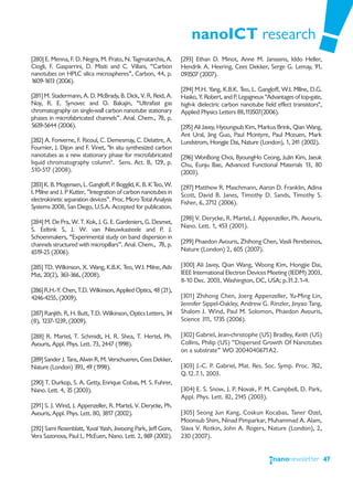 nanoICT research
[280] E. Menna, F. D. Negra, M. Prato, N. Tagmatarchis, A.       [293] Ethan D. Minot, Anne M. Janssens, Iddo Heller,
Ciogli, F. Gasparrini, D. Misiti and C. Villani, “Carbon         Hendrik A. Heering, Cees Dekker, Serge G. Lemay, 91,
nanotubes on HPLC silica microspheres”, Carbon, 44, p.           093507 (2007).
1609-1613 (2006).
                                                                 [294] M.H. Yang, K.B.K. Teo, L. Gangloff, W.I. MIlne, D.G.
[281] M. Stadermann, A. D. McBrady, B. Dick, V. R. Reid, A.      Hasko, Y. Robert, and P. Legagneux "Advantages of top-gate,
Noy, R. E. Synovec and O. Bakajin, “Ultrafast gas                high-k dielectric carbon nanotube field effect transistors",
chromatography on single-wall carbon nanotube stationary         Applied Physics Letters 88,113507(2006).
phases in microfabricated channels”. Anal. Chem., 78, p.
5639-5644 (2006).                                                [295] Ali Javey, Hyoungsub Kim, Markus Brink, Qian Wang,
                                                                 Ant Ural, Jing Guo, Paul Mcintyre, Paul Mceuen, Mark
[282] A. Fonverne, F. Ricoul, C. Demesmay, C. Delattre, A.       Lundstrom, Hongjie Dai, Nature (London), 1, 241 (2002).
Fournier, J. Dijon and F. Vinet, "In situ synthesized carbon
nanotubes as a new stationary phase for microfabricated          [296] WonBong Choi, ByoungHo Ceong, JuJin Kim, Jaeuk
liquid chromatography column". Sens. Act. B, 129, p.             Chu, Eunju Bae, Advanced Functional Materials 13, 80
510-517 (2008).                                                  (2003).
[283] K. B. Mogensen, L. Gangloff, P. Boggild, K. B. K Teo, W.   [297] Matthew R. Maschmann, Aaron D. Franklin, Adina
I. Milne and J. P Kutter, ”Integration of carbon nanotubes in    Scott, David B. Janes, Timothy D. Sands, Timothy S.
electrokinetic separation devices”. Proc. Micro Total Analysis   Fisher, 6, 2712 (2006).
Systems 2008, San Diego, U.S.A. Accepted for publication.
                                                                 [298] V. Derycke, R. Martel, J. Appenzeller, Ph. Avouris,
[284] M. De Pra, W. T. Kok, J. G. E. Gardeniers, G. Desmet,
                                                                 Nano. Lett. 1, 453 (2001).
S. Eeltink S, J. W. van Nieuwkasteele and P. J.
Schoenmakers, “Experimental study on band dispersion in
channels structured with micropillars”. Anal. Chem., 78, p.      [299] Phaedon Avouris, Zhihong Chen, Vasili Perebeinos,
6519-25 (2006).                                                  Nature (London) 2, 605 (2007).

[285] TD. Wilkinson, X. Wang, K.B.K. Teo, W.I. Milne, Adv        [300] Ali Javey, Qian Wang, Woong Kim, Hongjie Dai,
Mat, 20(2), 363-366, (2008).                                     IEEE International Electron Devices Meeting (IEDM) 2003,
                                                                 8-10 Dec. 2003, Washington, DC, USA; p.31.2.1-4.
[286] R.H.-Y. Chen, T.D. Wilkinson, Applied Optics, 48 (21),
4246-4255, (2009).                                               [301] Zhihong Chen, Joerg Appenzeller, Yu-Ming Lin,
                                                                 Jennifer Sippel-Oakley, Andrew G. Rinzler, Jinyao Tang,
[287] Ranjith. R, H. Butt, T.D. Wilkinson, Optics Letters, 34    Shalom J. Wind, Paul M. Solomon, Phaedon Avouris,
(8), 1237-1239, (2009).                                          Science 311, 1735 (2006).

[288] R. Martel, T. Schmidt, H. R. Shea, T. Hertel, Ph.          [302] Gabriel, Jean-christophe (US) Bradley, Keith (US)
Avouris, Appl. Phys. Lett. 73, 2447 (1998).                      Collins, Philip (US) “Dispersed Growth Of Nanotubes
                                                                 on a substrate” WO 2004040671A2.
[289] Sander J. Tans, Alwin R. M. Verschueren, Cees Dekker,
Nature (London) 393, 49 (1998).                                  [303] J.-C. P. Gabriel, Mat. Res. Soc. Symp. Proc. 762,
                                                                 Q.12.7.1, 2003.
[290] T. Durkop, S. A. Getty, Enrique Cobas, M. S. Fuhrer,
Nano. Lett. 4, 35 (2003).                                        [304] E. S. Snow, J. P. Novak, P. M. Campbell, D. Park,
                                                                 Appl. Phys. Lett. 82, 2145 (2003).
[291] S. J. Wind, J. Appenzeller, R. Martel, V. Derycke, Ph.
Avouris, Appl. Phys. Lett. 80, 3817 (2002).                      [305] Seong Jun Kang, Coskun Kocabas, Taner Ozel,
                                                                 Moonsub Shim, Ninad Pimparkar, Muhammad A. Alam,
[292] Sami Rosenblatt, Yuval Yaish, Jiwoong Park, Jeff Gore,     Slava V. Rotkin, John A. Rogers, Nature (London), 2,
Vera Sazonova, Paul L. McEuen, Nano. Lett. 2, 869 (2002).        230 (2007).


                                                                                                                                47
 