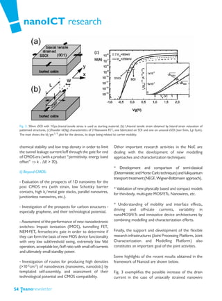 nanoICT research




     Fig. 3. 50nm sSOI with 1Gpa biaxial tensile stress is used as starting material, (b) Uniaxial tensile strain obtained by lateral strain relaxation of
     patterned structures, (c)Transfer Id(Vg) characteristics of 2 Nanowire FET, one fabricated on SOI and one on uniaxial sSOI (tox=5nm, Lg=3μm).
     The inset shows the Id/gm1/2 plot for the devices, its slope being related to carrier mobility.


     chemical stability and low trap density in order to limit                   Other important research activities in the NoE are
     the tunnel leakage current Ioff through the gate for end                    dealing with the development of new modelling
     of CMOS era (with a product “permittivity. energy band                      approaches and characterization techniques:
     offset” ⇒ k . ΔE > 70).
                                                                                 * Development and comparison of semi-classical
     ii) Beyond CMOS:                                                            (Deterministic and Monte Carlo techniques) and full-quantum
                                                                                 transport treatment (NEGF, Wigner-Boltzmann approach).
     - Evaluation of the prospects of 1D nanowires for the
     post CMOS era (with strain, low Schottky barrier                            * Validation of new physically based and compact models
     contacts, high k/metal gate stacks, parallel nanowires,
                                                                                 for thin-body, multi-gate MOSFETs, Nanowires, etc.
     junctionless nanowires, etc.).
                                                                                 * Understanding of mobility and interface effects,
     - Investigation of the prospects for carbon structures -
                                                                                 driving and off-state currents, variability in
     especially graphene, and their technological potential.
                                                                                 nanoMOSFETs and innovative device architectures by
     - Assessment of the performance of new nanoelectronic                       combining modelling and characterization efforts.
     switches: Impact ionisation (IMOS), tunnelling FET,
     NEM-FET, ferroelectric gate in order to determine if                        Finally, the support and development of the flexible
     they can form the basis of new MOS device functionality                     research infrastructures (Joint Processing Platform, Joint
     with very low subthreshold swing, extremely low Vdd                         Characterization and Modelling Platform) also
     operation, acceptable Ion/Ioff ratio with small off-currents                constitutes an important goal of the joint activities.
     and ultimately small standby power.
                                                                                 Some highlights of the recent results obtained in the
     - Investigation of routes for producing high densities                      framework of Nanosil are shown below.
     (>1012cm-2) of nanodevices (nanowires, nanodots) by
     templated self-assembly, and assessment of their                            Fig. 3 exemplifies the possible increase of the drain
     technological potential and CMOS compatibility.                             current in the case of uniaxially strained nanowire

54
 