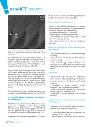 nanoICT research
                                                                           activities, four main scientific and technological objectives
                                                                           have been defined in the Nanofunction NoE:

                                                                           i) Nanosensing with Si based nanowires:

                                                                             - Exploring the use of Si-based nanowires for various
                                                                             nanosensors with improved performance (sensitivity,
                                                                             resolution, selectivity and response time).
                                                                             - Nanowire and nanowire-FET fabrication.
                                                                             - Multifunctional detection using nanowires.
                                                                             - Demonstration of sensor arrays with Si based
                                                                             nanowires as sensing element.
                                                                             - Convergence of nanowires with microelectronics
                                                                             substrate.

                                                                           ii) Exploration of new materials, devices and technologies for
                                                                           Energy Harvesting:
     Fig. 6. Fabrication of ultra-dense Si Nanowire Networks by top-down
     approach for vertical device with massively parallel NWs (10-15nm
     diameter).                                                               - New materials and devices for mechanical energy
                                                                              harvesting.
     the possibility to obtain high drain current. The                        - New materials and devices for thermoelectric
     substantial improvement of the electrical properties of                  energy harvesting.
     TFETs is demonstrated below using short channel                          - New materials and device architecture for
     double-gate SOI structures with strained at the source                   nanostructured solar cellsStorage (micro/nano-batteries),
     junction and high-k gate dielectrics [9, 10].                            power conversion and management in energy harvesting
                                                                              systems.
     In order to get a high driving current, a 3D integration
     of Nanowires will be needed. This parallel integration is             iii) Nanocoolers:
     exemplified in Fig. 6. Vertical 3D nanowire structures
     with very thin wire diameter (in the 10 nm range) and a                  - Development of Si-based very low Temperature
     very high density (n=4 x1010 cm-2) is demonstrated [11].                 coolers in order to obtain a local cooling of some devices
     Possible applications of these 3D NW are in the field of                 or just the electrons in the devices using Si-based
     ultimate integration of nanoMOSFETs, photovoltaics                       processing.
     (improvement of light absorption), nanosensors or RF                     - Investigation of phonon transport at low
     devices.                                                                 temperature and in reduced dimensionality.
                                                                              - Study of alternative nanostructures for thermal
     The development of novel nanofunctionalities is the                      isolation (porous Si, nanowires, etc.).
     purpose of the new FP7 Nanofunction NoE (2010-2013).                     - Integration of cooled detectors and read-out
                                                                              electronics.
     4. Nanofunction European Network
     of Excellence                                                         iv) Exploration of new materials, devices and technologies
                                                                           for RF applications:
     The FP7 Nanofunction Network of Excellence (Grant
     agreement n° 257375), entitled “Beyond CMOS                              - Exploration of the potential of nanowires and other
     Nanodevices for Adding Functionalities to CMOS” [12]                     nanostructured materials (porous Si) as:
     has been launched in September 2010 for three years.
     It gathers 15 Partners from 10 European countries.                           * Substrate materials for reducing RF losses for
                                                                                  on-chip CMOS RF passives.
     In addition to the integration and spreading of excellence                   * Materials for RF interconnects and nano-antennas.


56
 