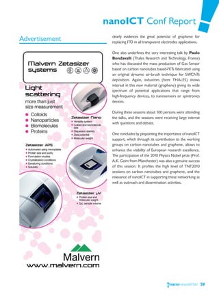 nanoICT Conf Report
                 clearly evidences the great potential of graphene for
Advertisement    replacing ITO in all transparent electrodes applications.

                 One also underlines the very interesting talk by Paolo
                 Bondavalli (Thales Research and Technology, France)
                 who has discussed the mass production of Gas Sensor
                 based on carbon nanotubes based-FETs fabricated using
                 an original dynamic air-brush technique for SWCNTs
                 deposition. Again, industries (here THALES) shows
                 interest in this new material (graphene) giving its wide
                 spectrum of potential applications that range from
                 high-frequency devices, to nanosensors or spintronics
                 devices.

                 During these sessions about 100 persons were attending
                 the talks, and the sessions were receiving large interest
                 with questions and debate.

                 One concludes by pinpointing the importance of nanoICT
                 support, which through its contribution to the working
                 groups on carbon nanotubes and graphene, allows to
                 enhance the visibility of European research excellence.
                 The participation of the 2010 Physics Nobel prize (Prof.
                 A.K. Geim from Manchester) was also a genuine success
                 of this session. It profiles the high level of TNT2010
                 sessions on carbon nanotubes and graphene, and the
                 relevance of nanoICT in supporting these networking as
                 well as outreach and dissemination activities.




                                                                             59
 