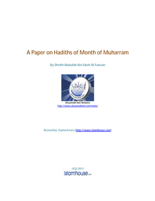 A Paper on Hadiths of Month of Muharram
By Sheikh Abdullah ibn Saleh Al-Fawzan
Alssunnah Net Website
http://www.alssunnahnet.com/main/
Revised by: Osama Emara (http://www.islamhouse.com)
1432-2011
 