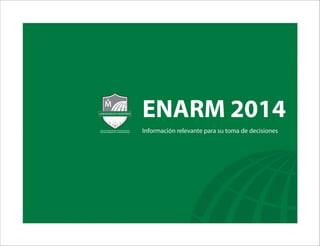 ENARM 2014
Información relevante para su toma de decisiones

 