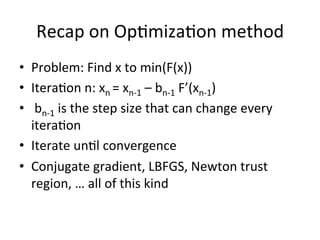 Recap	
  on	
  Op$miza$on	
  method	
  
•  Problem:	
  Find	
  x	
  to	
  min(F(x))	
  
•  Itera$on	
  n:	
  xn	
  =	
  xn...