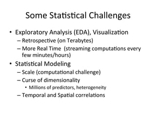 Some	
  Sta$s$cal	
  Challenges	
  
•  Exploratory	
  Analysis	
  (EDA),	
  Visualiza$on	
  
– Retrospec$ve	
  (on	
  Tera...