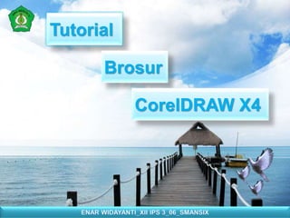 Tutorial
Brosur
CorelDRAW X4
 