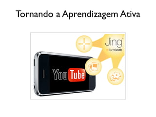 Tornando a Aprendizagem Ativa
 