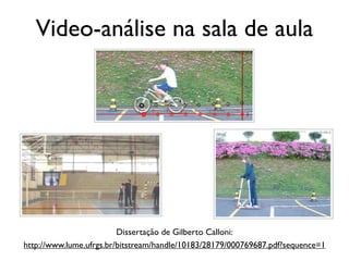 Video-análise na sala de aula




                         Dissertação de Gilberto Calloni:
http://www.lume.ufrgs.br/bitstream/handle/10183/28179/000769687.pdf?sequence=1
 