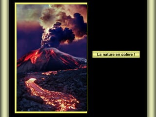 La nature en colère !

 