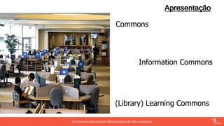 Learning Commons: Inovando nos espaços da Biblioteca | PPTX