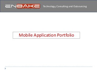 Mobile Application Portfolio
Cross Platform Mobile Application Development
Technology, Consulting and Outsourcing
 