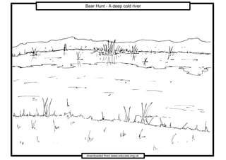 Bear Hunt - A deep cold river




downloaded from www.educate.org.uk
 