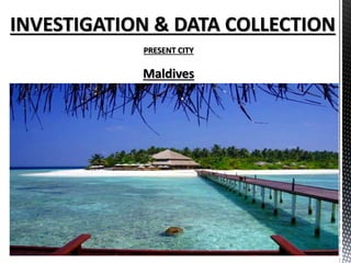 PRESENT CITY
Maldives
 