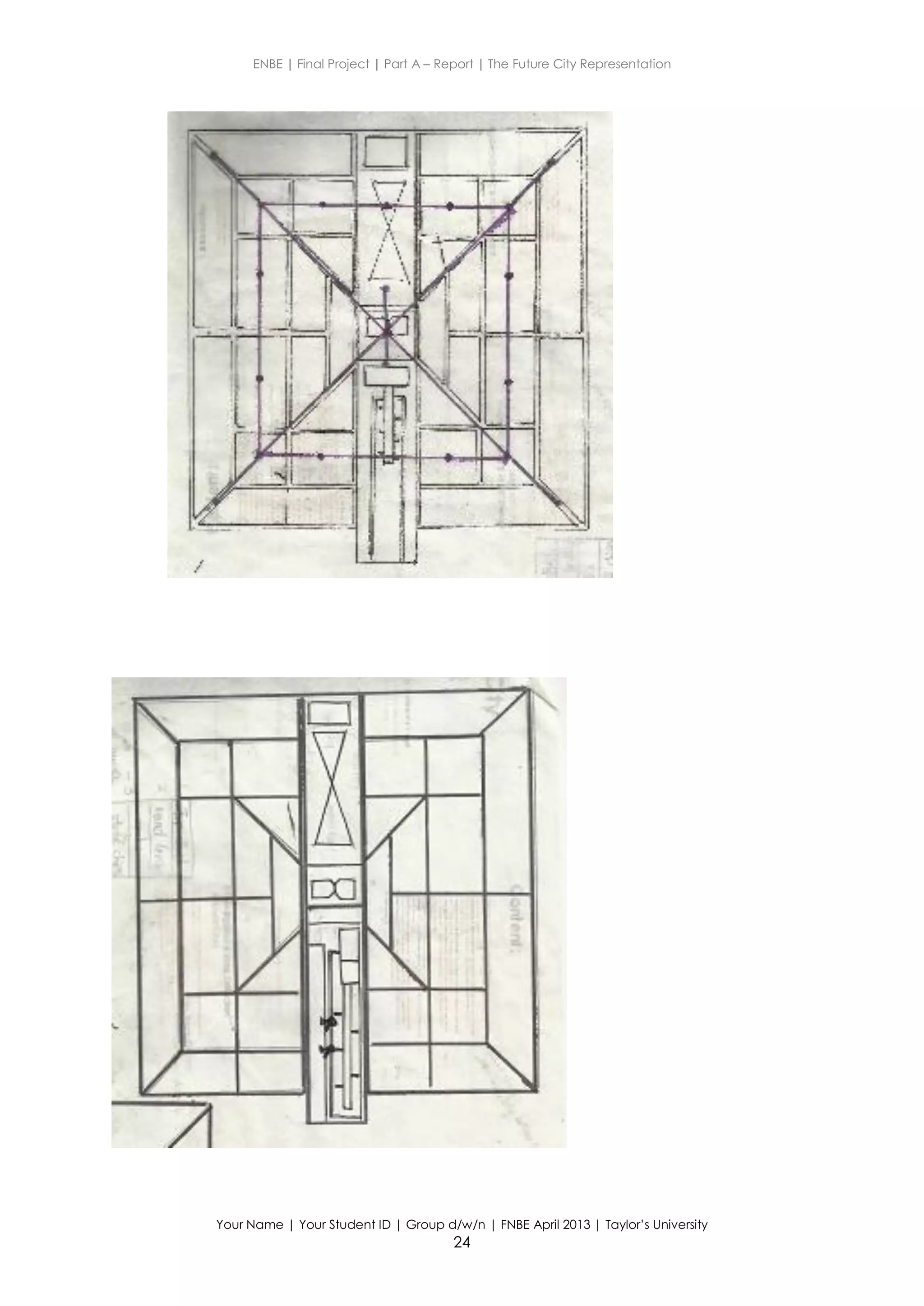 ENBE | Final Project | Part A – Report | The Future City Representation
Your Name | Your Student ID | Group d/w/n | FNBE April 2013 | Taylor’s University
24
 