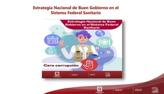 Estrategia Nacional de Buen Gobierno en el
Sistema Federal Sanitario
 