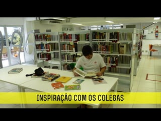 Inspiração com os colegas
 