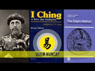 Quem nunca?
Futurologia distópica
 