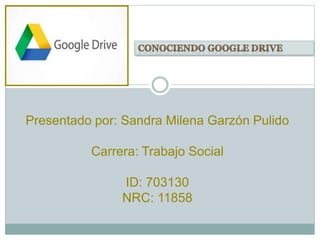 Presentado por: Sandra Milena Garzón Pulido
Carrera: Trabajo Social
ID: 703130
NRC: 11858
 