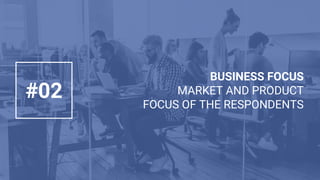 BUSINESS FOCUS
MARKET AND PRODUCT
FOCUS OF THE RESPONDENTS
#02
 