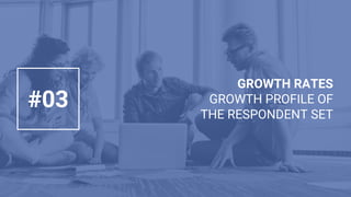 GROWTH RATES
GROWTH PROFILE OF
THE RESPONDENT SET
#03
 