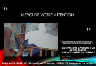 “
”
MERCI DE VOTRE ATTENTION
Philippe CLAUZARD MCF Université de La Réunion, ESPE/INSPE, Bellepierre, Le Tampon
 