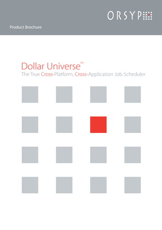 Product Brochure




                               TM

     Dollar Universe
     The True Cross-Platform, Cross-Application Job Scheduler
 