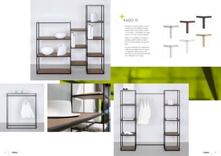 22 23
KADO 15
•	Wooden and glass shelves can be
inserted at many different heights
thanks to the inner catches on the
15 mm tubes – for flexible reconfigu-
ration to suit new product displays.
•	Kado 15 is available in numerous
powder-coated finishes to match
your corporate design and product
lines.
•	The base elements are supplied par-
tially pre-assembled and are easily
put together without screws. The
structures can be quickly dismantled
into a flat-pack for storage.
 