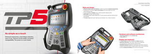 78
Comau Robotics Product RangeComau Robotics Product Range
79
Comau Robotics Product Range
As simple as a touch
Display and keyboard
• 7” touch screen provides simpliﬁed and faster interaction
• Optimized operations, even when using only the keyboard,
for enhanced use in hard production environments
• Simplified keyboard designed to locate keys more easily during the
programming phase thanks to special tactile marks on the membrane
• Improved keyboard feedback when buttons are pressed
Hardware and software architecture
• Improved graphics for more intuitive use
• Faster USB port
TEACH PENDANT
Enhanced ergonomics, wrist fatigue reduction,
ease of use, reduced overall weight, increased
manageability. The power is in your hands.
Style and design
• Intensive design study and attention to detail to guarantee enhanced ergonomics
• Enabling keys on the back reduce wrist fatigue and ensure easier use of the
central keyboard area
• It can be handled in multiple ways to reduce operator fatigue at work
• Lightweight and high manoeuvrability
• The practical upper handle enables the TP to be hung and used even when far from
the controller
• The ease of use allows quick learning by the operator via a “natural evolution”
 