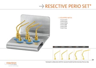19
→ RESECTIVE PERIO SET*
→ EQUIPPED WITH:
1 insert OT13
1 insert OT14
1 insert OP5A
1 insert OP8
1 insert OP9
1 insert tr...