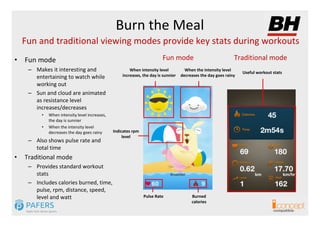 Burn the Meal
    Fun and traditional viewing modes provide key stats during workouts
• Fun mode                          ...